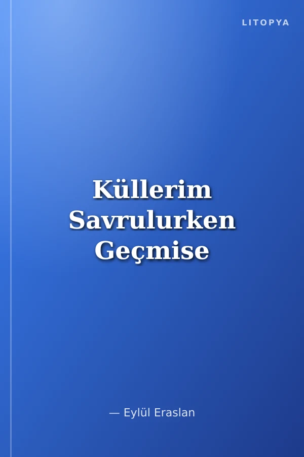 Küllerim Savrulurken Geçmise