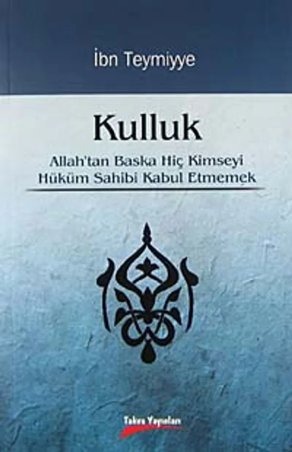 Kulluk Allah'tan Başka Hiç Kimseyi Hüküm Sahibi Kabul Etmemek