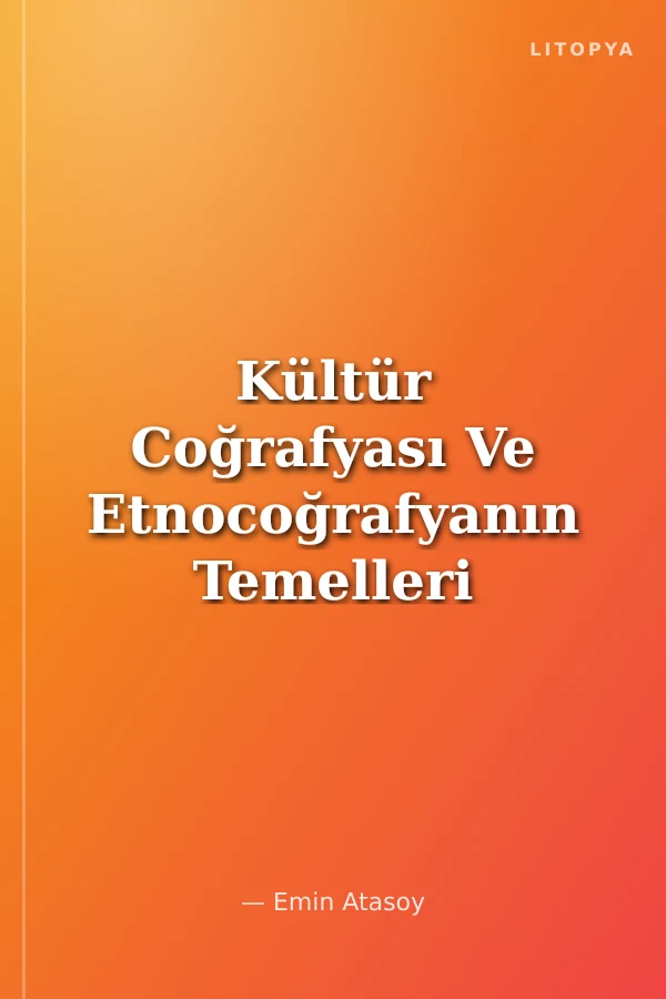 Kültür Coğrafyası Ve Etnocoğrafyanın Temelleri