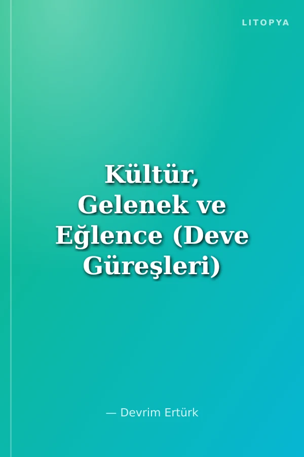 Kültür, Gelenek ve Eğlence (Deve Güreşleri)