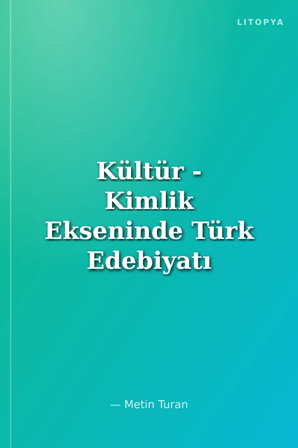 Kültür - Kimlik Ekseninde Türk Edebiyatı