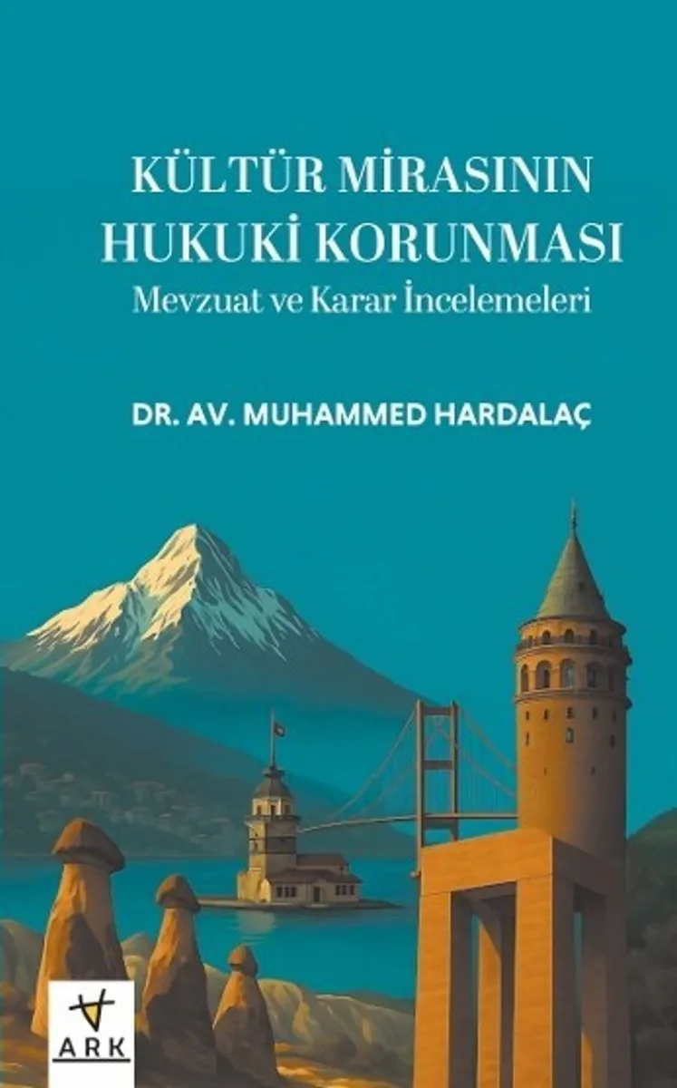 Kültür Mirasının Hukuki Korunması Mevzuat ve Karar İncelemeleri