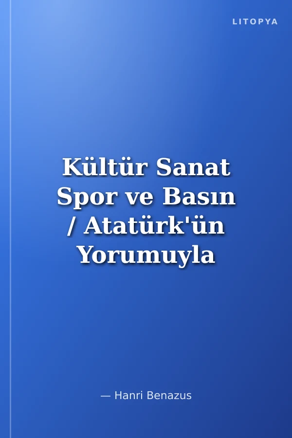 Kültür Sanat Spor ve Basın / Atatürk'ün Yorumuyla Atatürkçülük 8