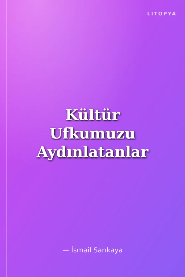 Kültür Ufkumuzu Aydınlatanlar
