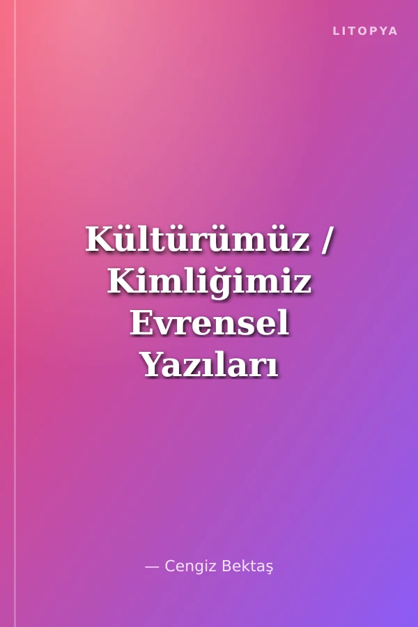 Kültürümüz / Kimliğimiz Evrensel Yazıları