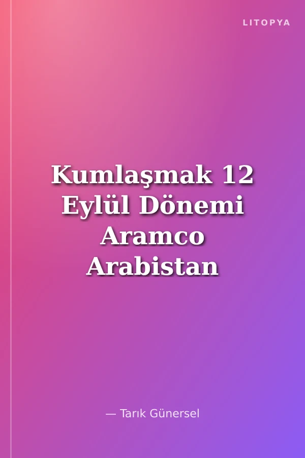 Kumlaşmak 12 Eylül Dönemi Aramco Arabistan Anıları