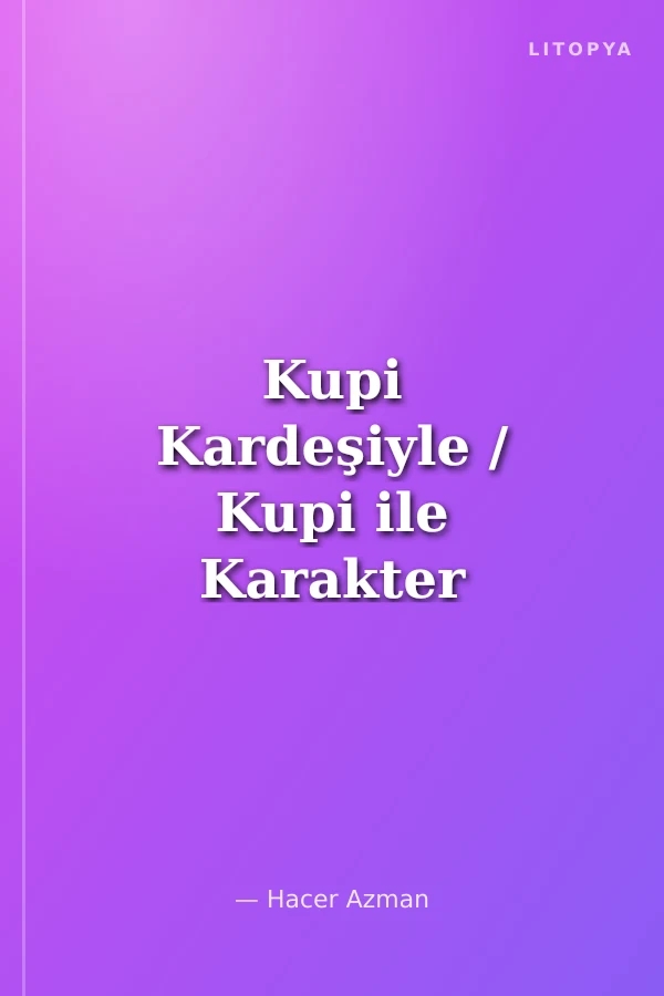 Kupi Kardeşiyle / Kupi ile Karakter Eğitimi
