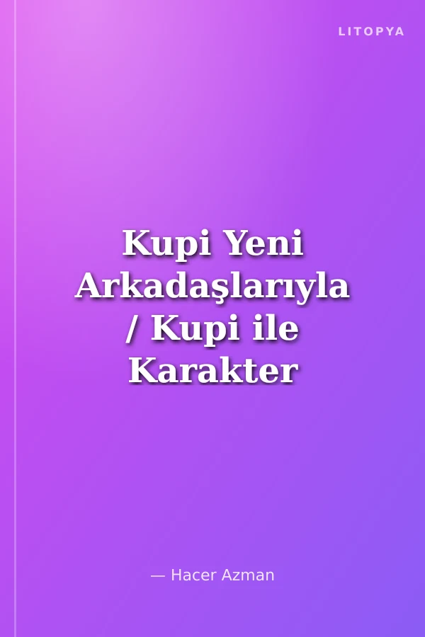 Kupi Yeni Arkadaşlarıyla / Kupi ile Karakter Eğitimi
