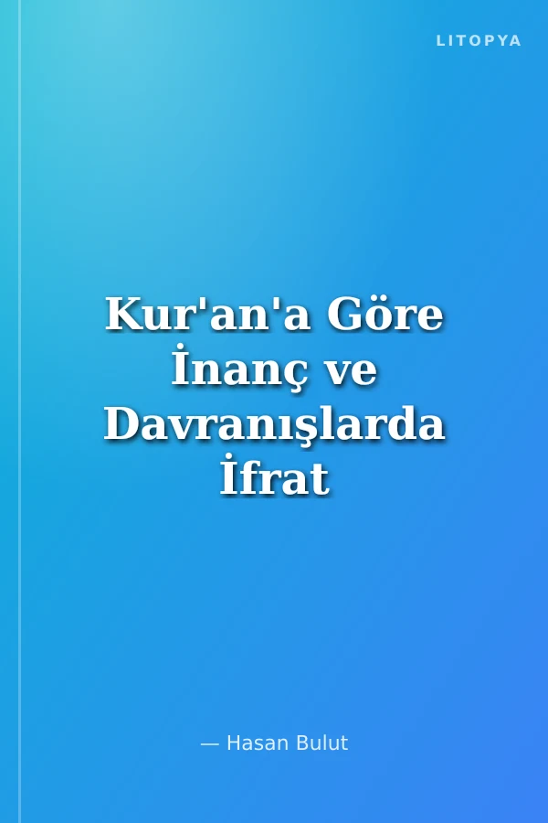 Kur'an'a Göre İnanç ve Davranışlarda İfrat ve Tefrit