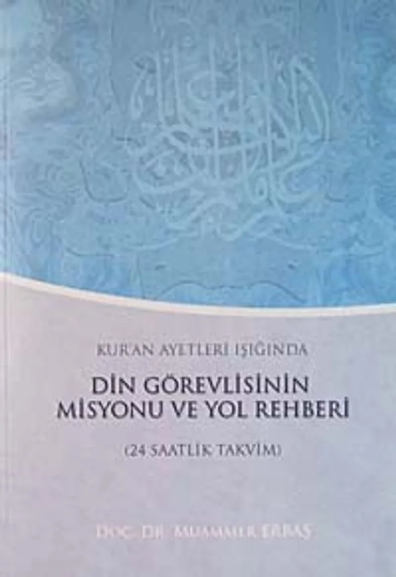 Kur'an Ayetleri Işığında Din Görevlisinin Misyonu ve Yol Rehberi (24 Saatlik Takvim) / 10-A-3
