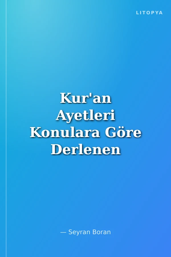Kur'an Ayetleri Konulara Göre Derlenen ve Geniş Açıklamalara Yer Verilen