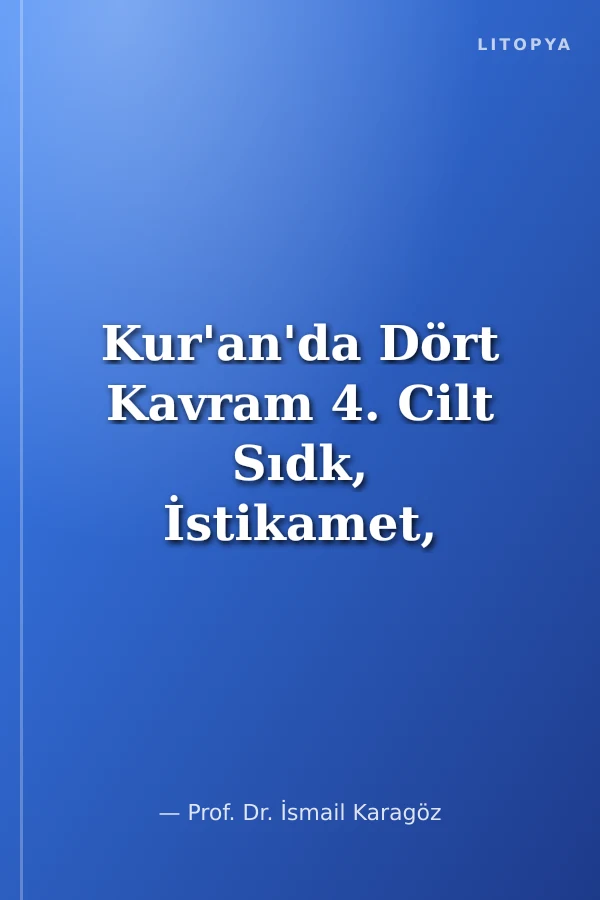 Kur'an'da Dört Kavram 4. Cilt Sıdk, İstikamet, Sabır, Şükür