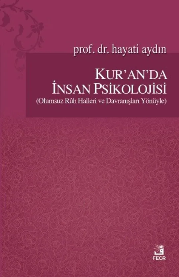 Kur'an'da İnsan Psikolojisi (Olumsuz Ruh Halleri ve Davranışları Yönüyle)