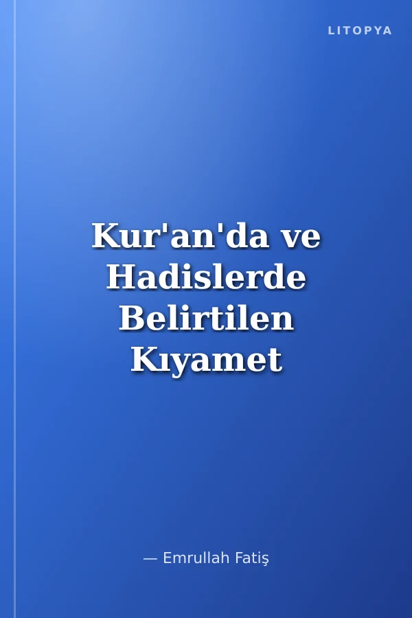Kur'an'da ve Hadislerde Belirtilen Kıyamet Alametlerine Mukayeseli Bir Yaklaşım