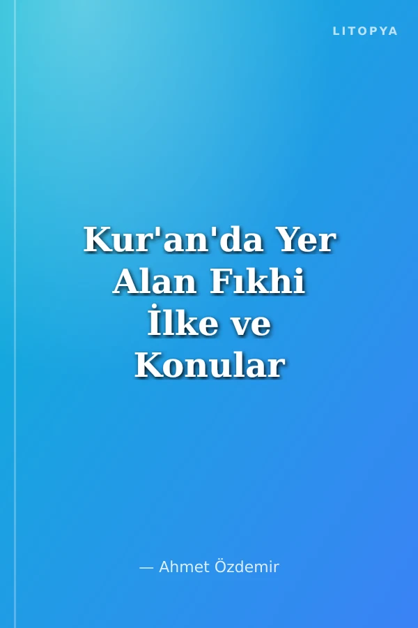 Kur'an'da Yer Alan Fıkhi İlke ve Konular