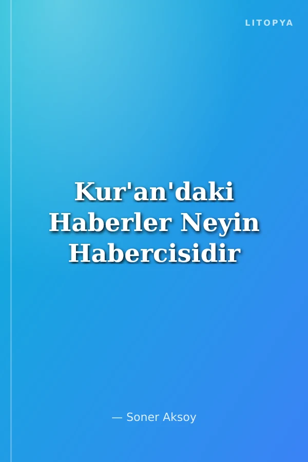 Kur'an'daki Haberler Neyin Habercisidir