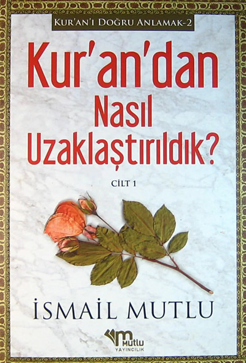 Kur'an'dan Nasıl Uzaklaştırıldık? Cilt 1 / Kur'an'ı Doğru Anlamak -2