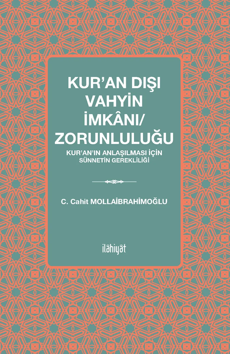 Kur'an Dışı Vahyin İmkanı/Zorunluluğu Kur'an'ın Anlaşılması için Sünnetin Gerekliliği