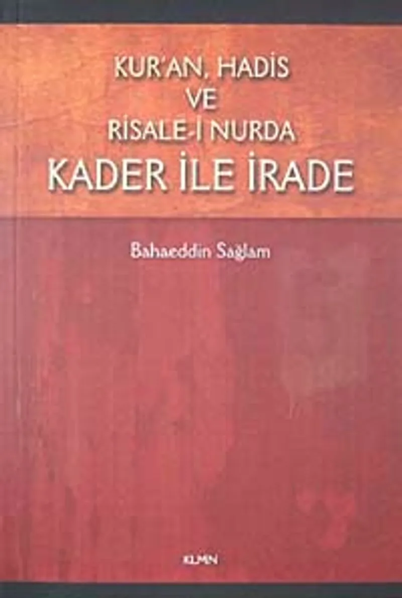 Kur'an, Hadis ve Risale-i Nurda Kader ile İrade