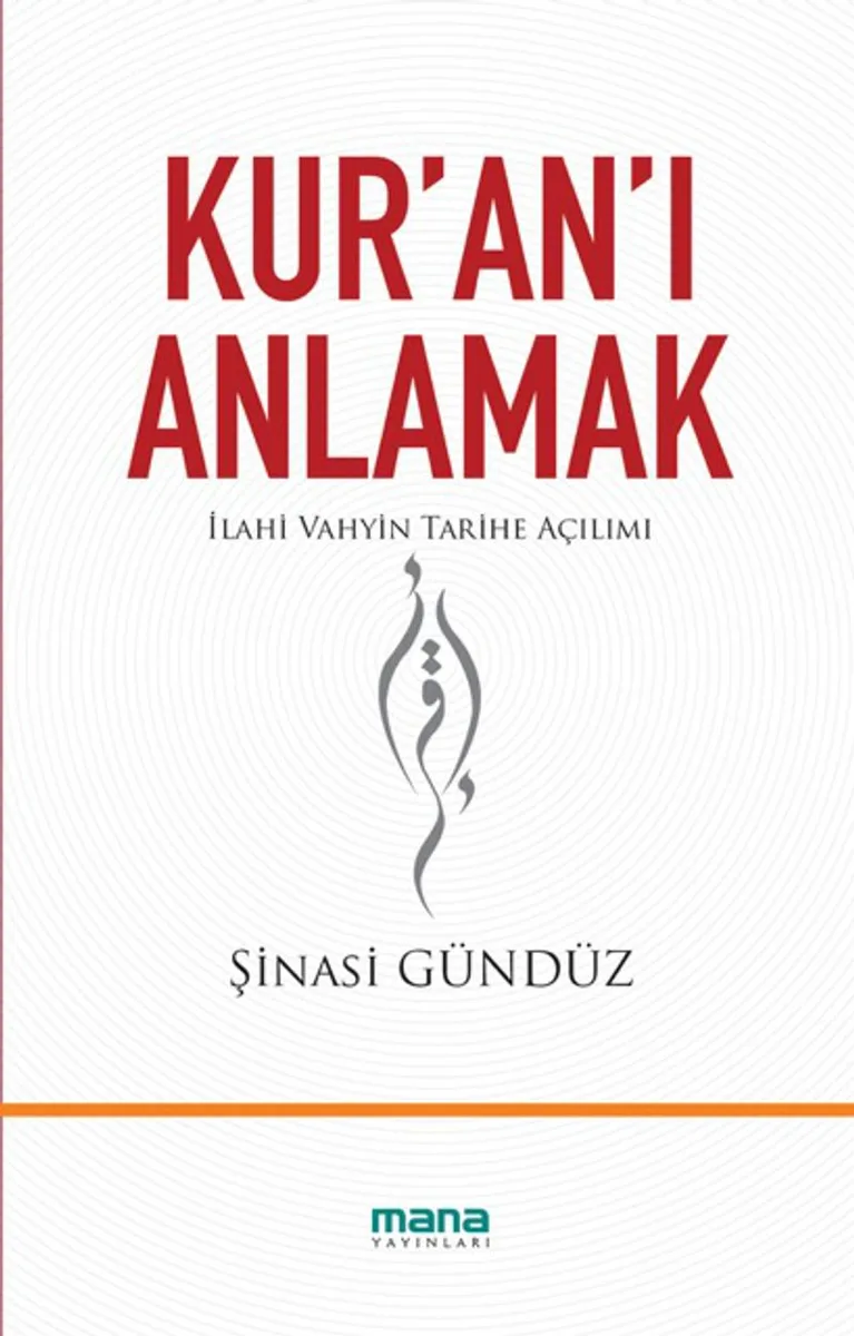 Kur'an'ı Anlamak İlahi Vahyin Tarihe Açılımı