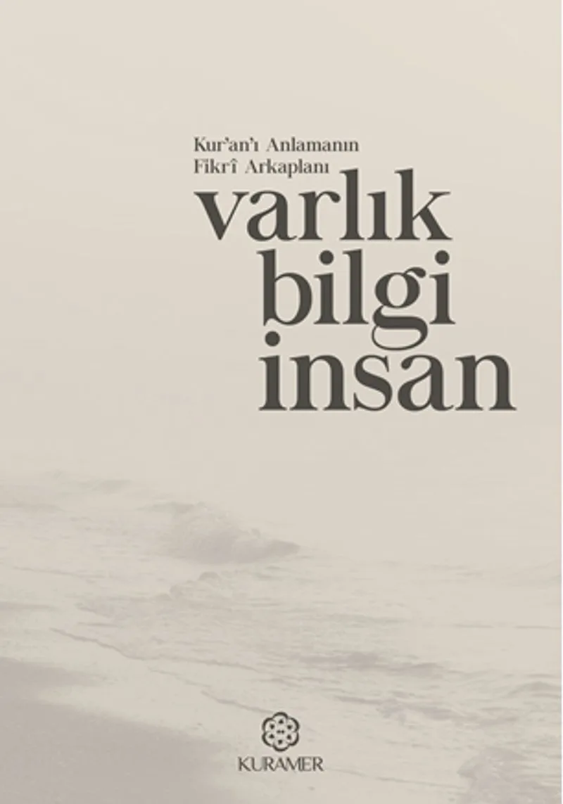 Kur'an'ı Anlamanın Fikri Arkaplanı: Varlık Bilgi İnsan