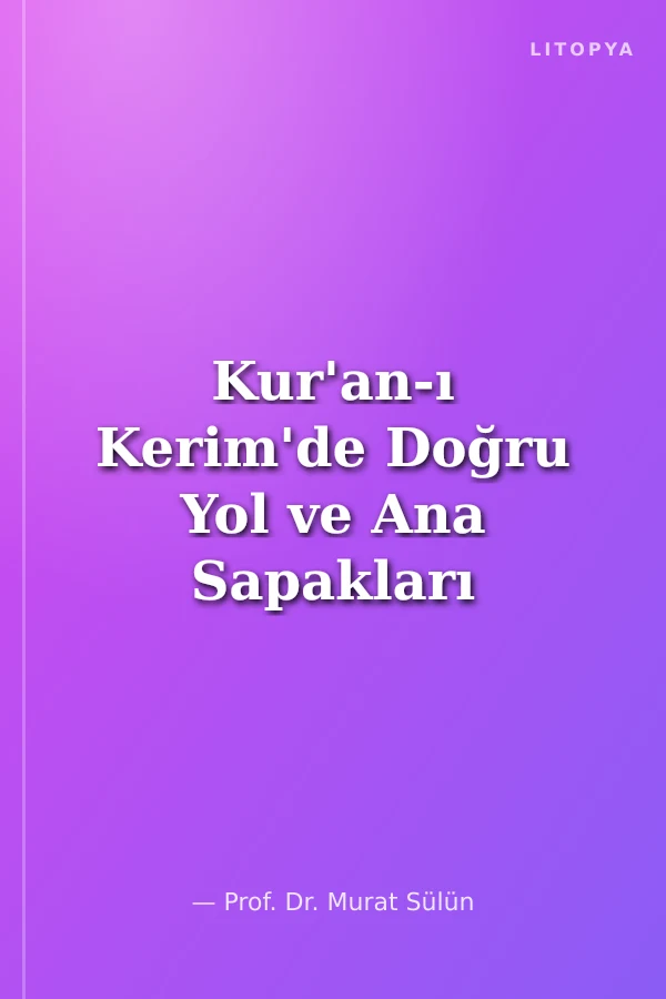 Kur'an-ı Kerim'de Doğru Yol ve Ana Sapakları