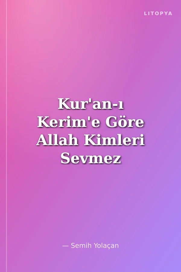 Kur'an-ı Kerim'e Göre Allah Kimleri Sevmez