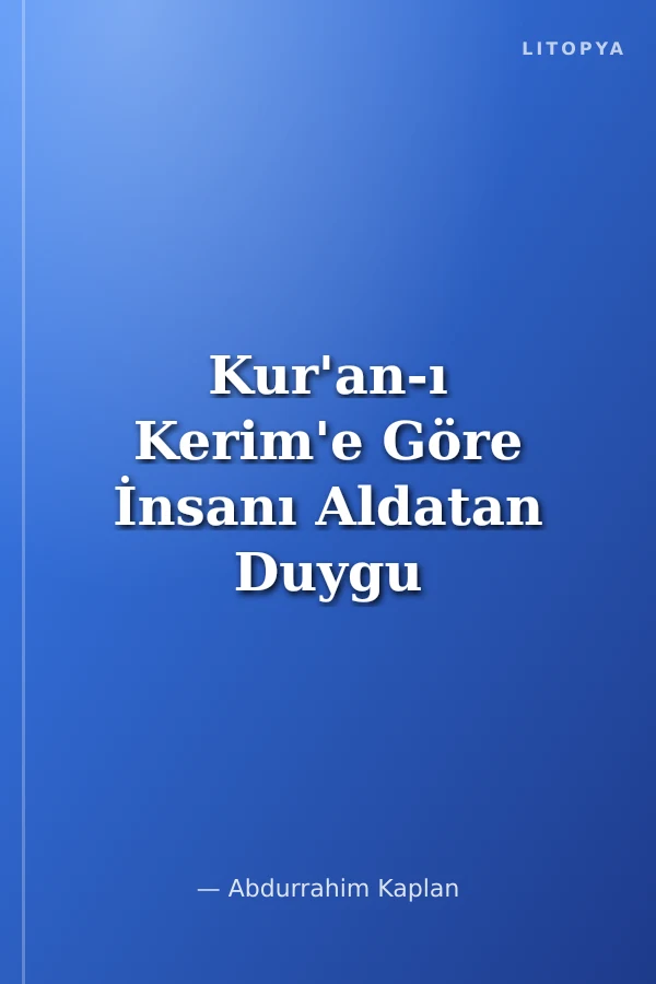 Kur'an-ı Kerim'e Göre İnsanı Aldatan Duygu ve Davranışlar