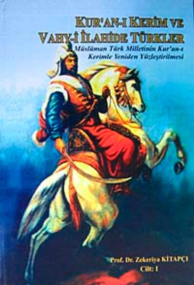 Kur'an-ı Kerim ve Vahy-i İlahide Türkler Cilt 1 Müslüman Türk Milletinin Kur'an-ı Kerimle Yeniden Yüzleştirilmesi
