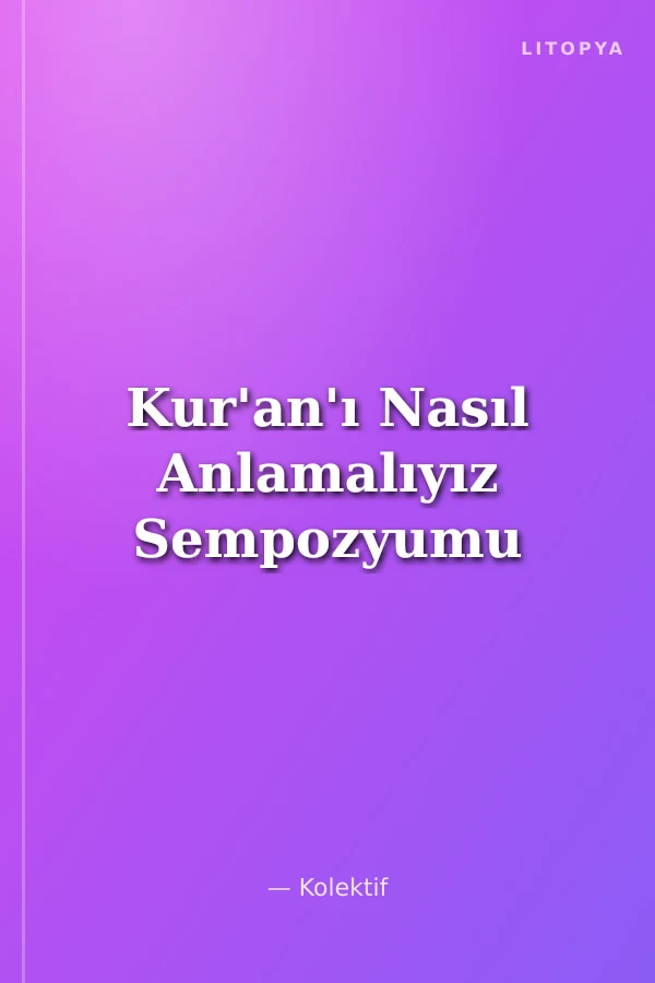 Kur'an'ı Nasıl Anlamalıyız Sempozyumu