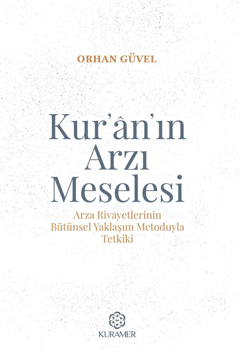Kur'an'ın Arzı Meselesi Arza Rivayetlerinin Bütünsel Yaklaşım Metoduyla Tetkiki
