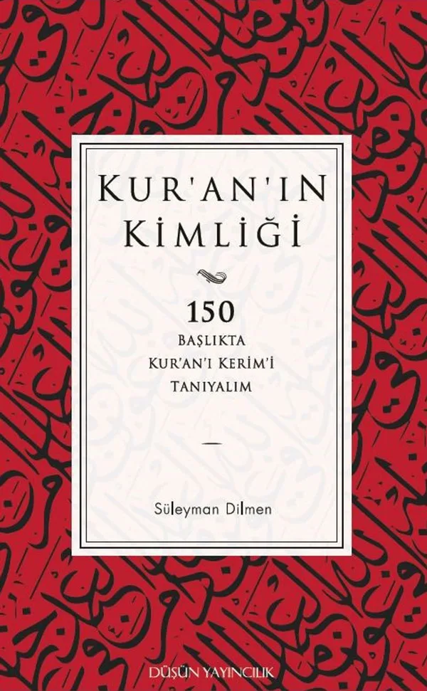 Kur'an'ın Kimliği 150 Başlıkta Kur'an'ı Kerim'i Tanıyalım