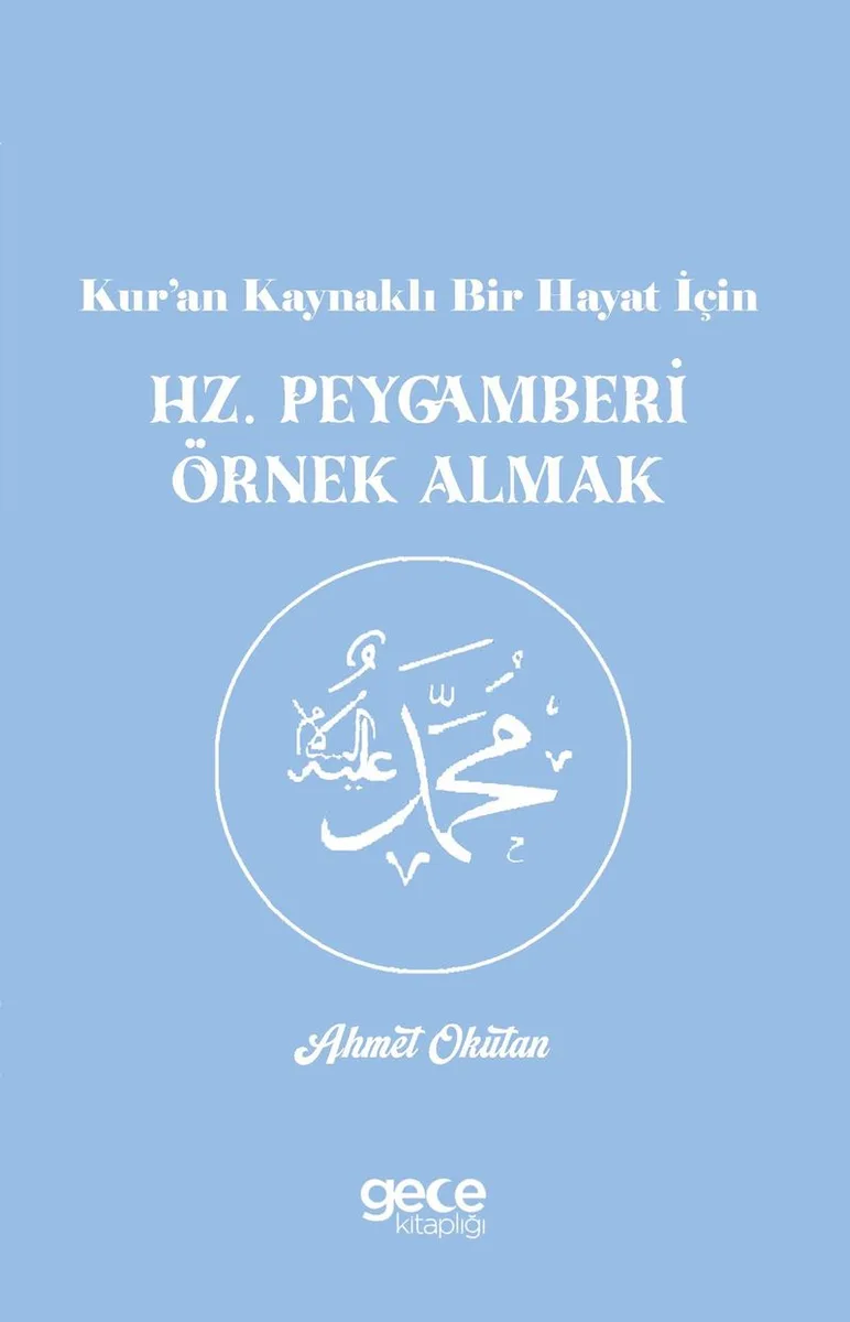 Kur'an Kaynaklı Bir Hayat İçin Hz. Peygamberi Örnek Almak