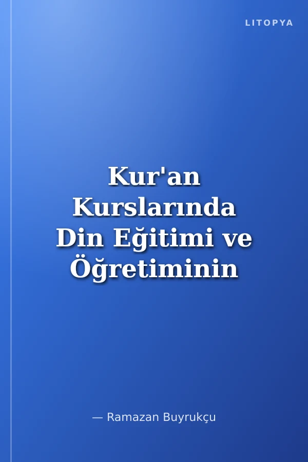 Kur'an Kurslarında Din Eğitimi ve Öğretiminin Verimliliği Üzerine Bir Araştırma