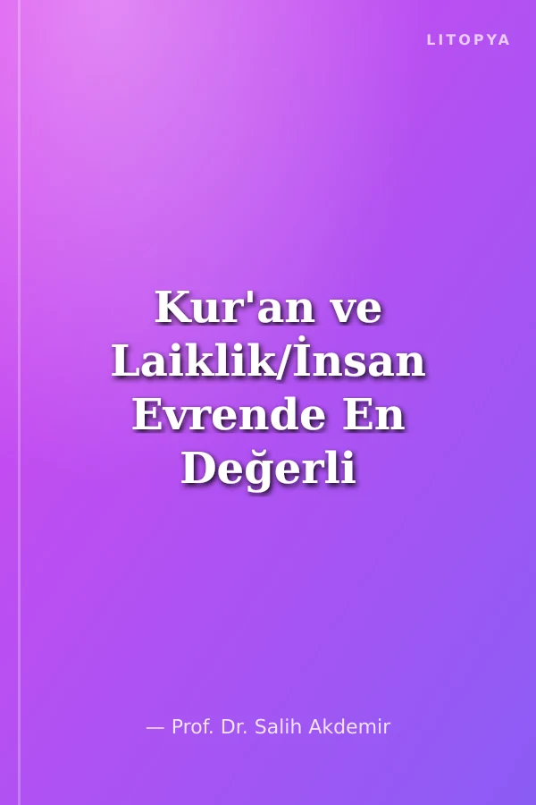 Kur'an ve Laiklik/İnsan Evrende En Değerli Varlıktır