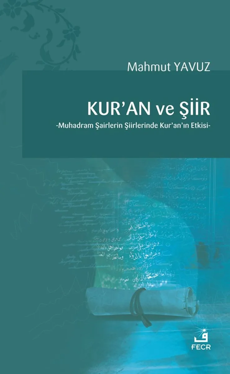 Kur'an ve Şiir Muhadram Şairlerin Şiirlerinde Kur'an'ın Etkisi