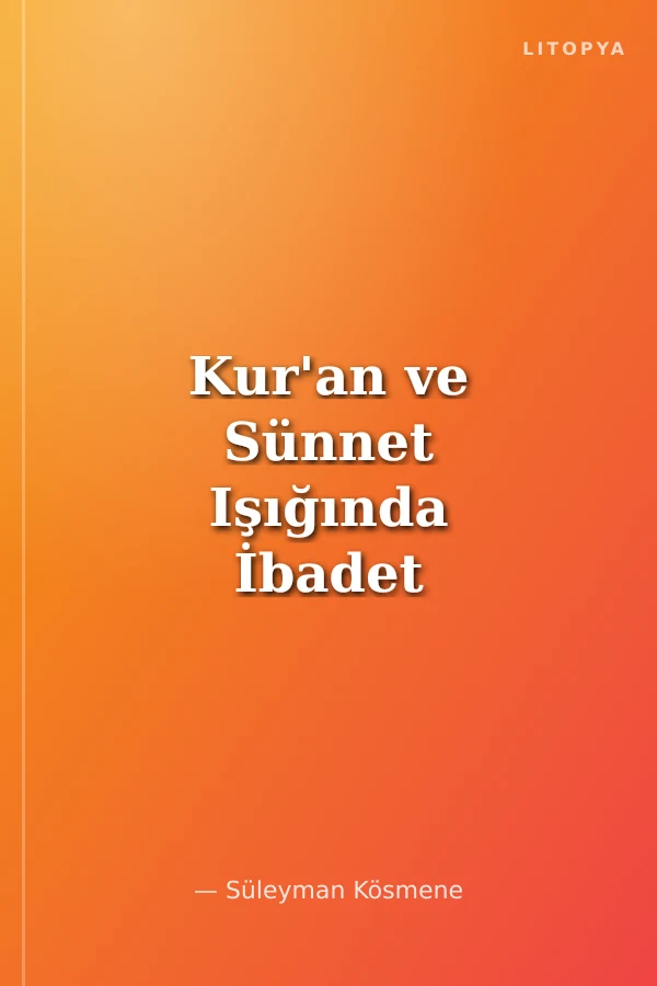 Kur'an ve Sünnet Işığında İbadet Hayatımız