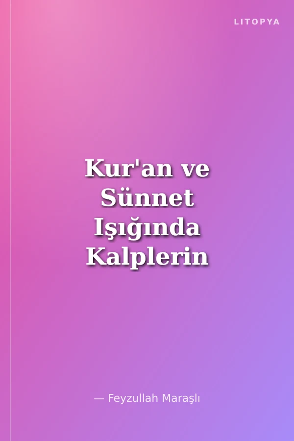 Kur'an ve Sünnet Işığında Kalplerin Şifası / Manevi Kirlerden Arınma Yolları