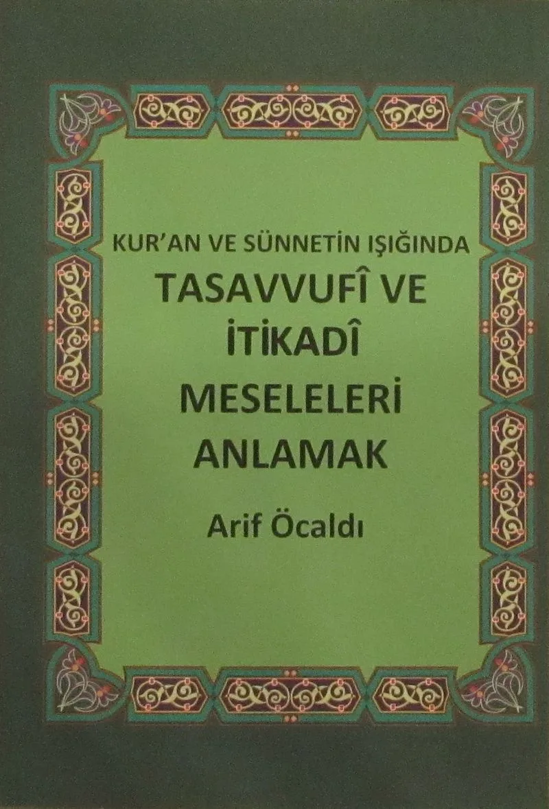 Kur'an ve Sünnetin Işığında Tasavvufi ve İtikadi Meseleleri Anlamak