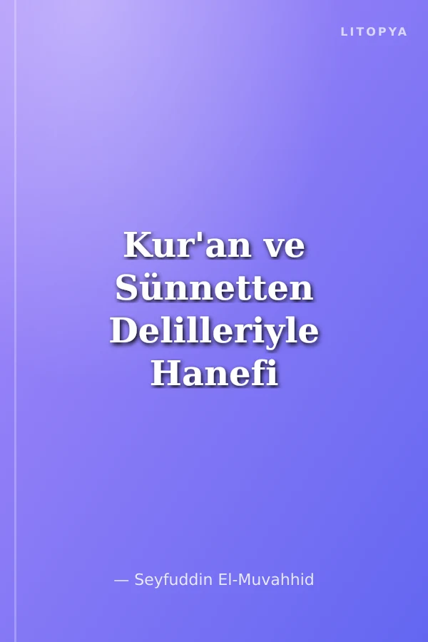 Kur'an ve Sünnetten Delilleriyle Hanefi Fıkhı