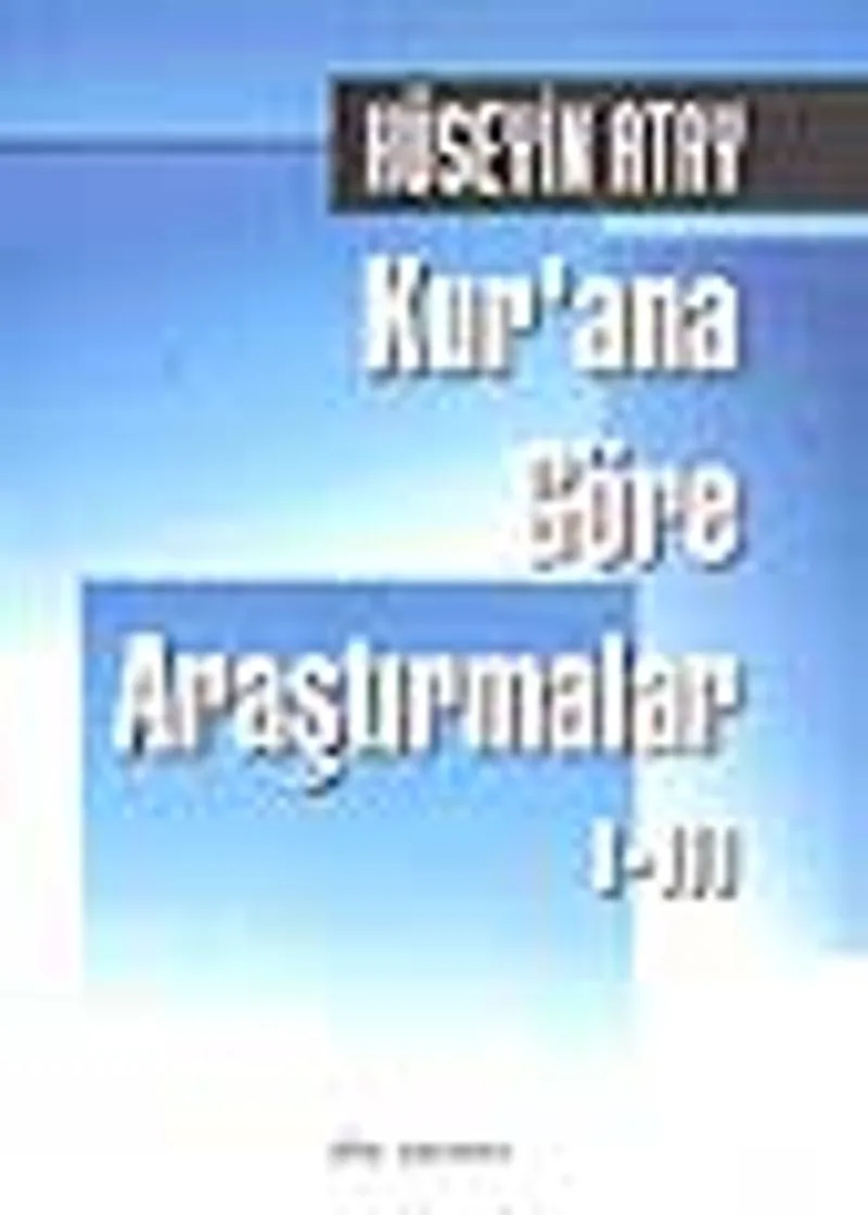 Kur'ana Göre Araştırmalar I-III
