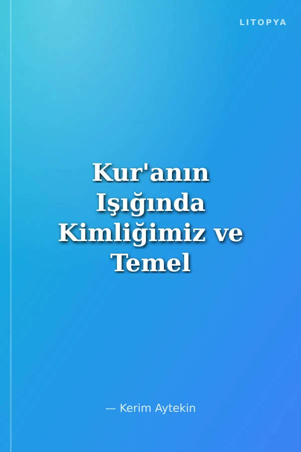 Kur'anın Işığında Kimliğimiz ve Temel Değerleri
