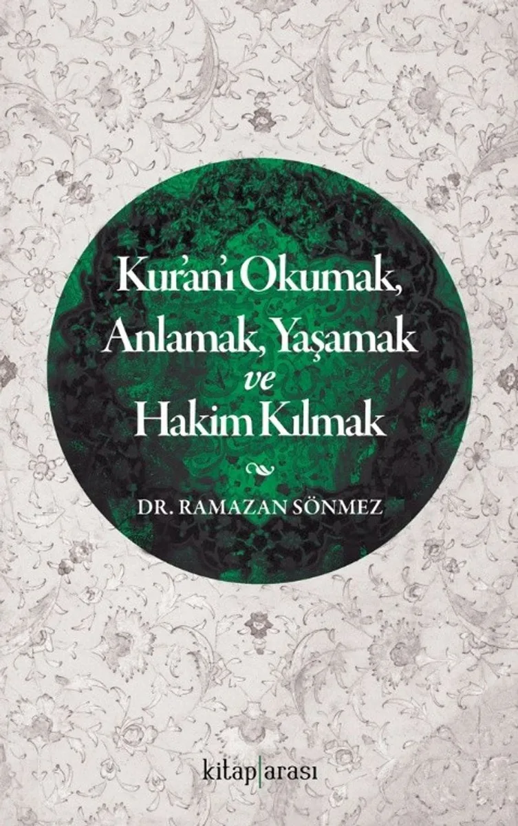 Kur&rsquo;an&rsquo;ı Okumak, Anlamak, Yaşamak ve Hakim Kılmak