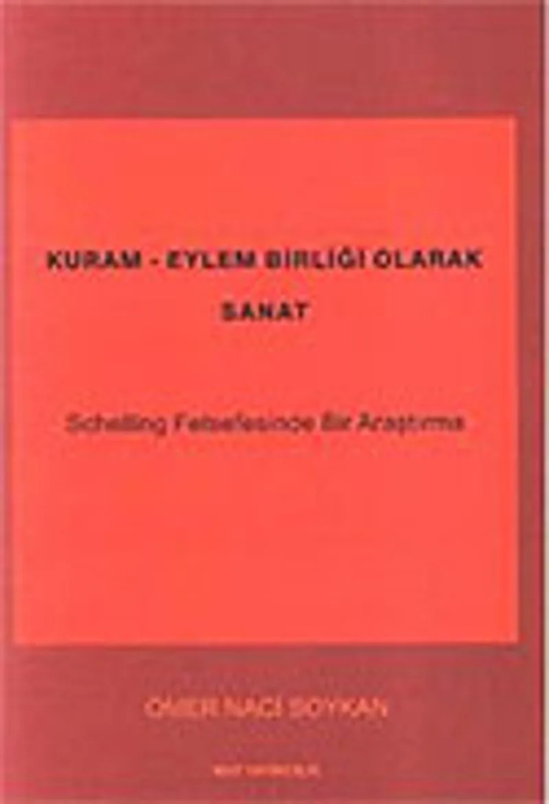 Kuram Eylem Birliği Olarak Sanat / Schelling Felsefesinde Bir Araştırma