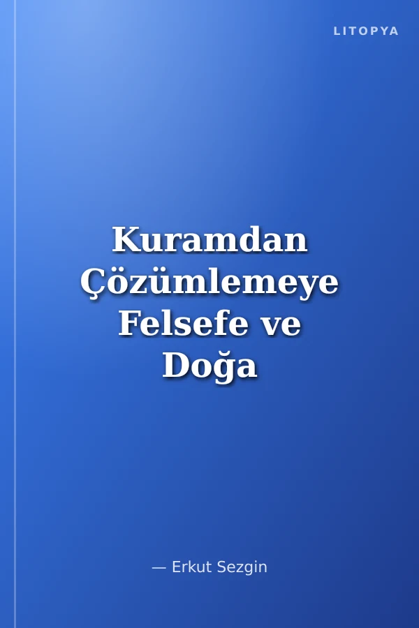 Kuramdan Çözümlemeye Felsefe ve Doğa