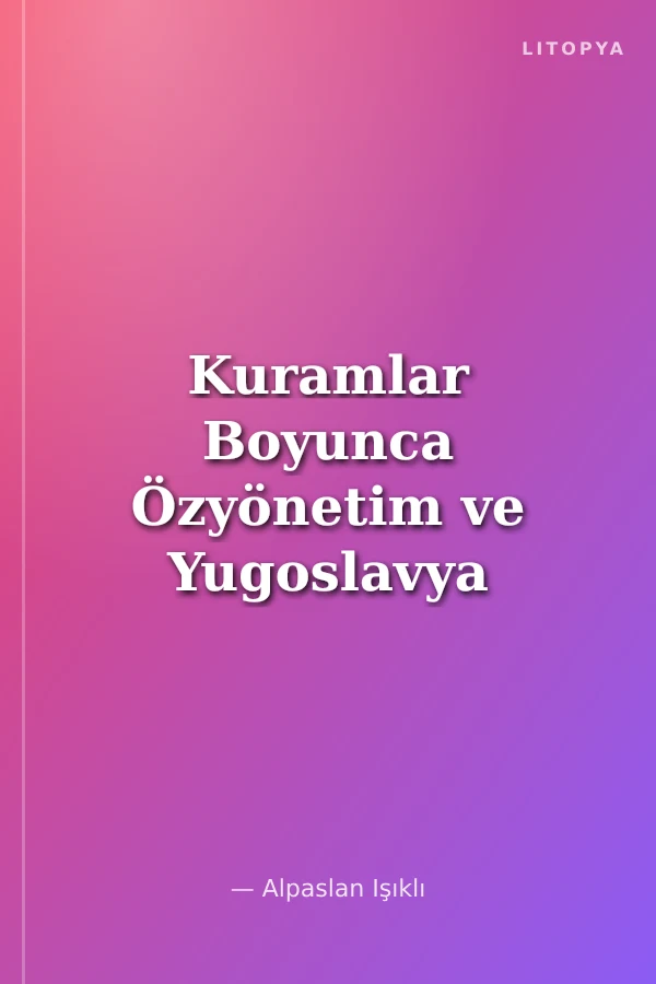 Kuramlar Boyunca Özyönetim ve Yugoslavya Deneyi