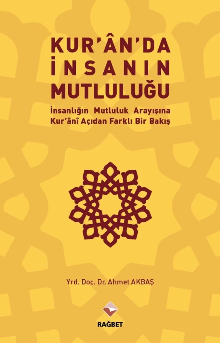 Kuran'da İnsanın Mutluluğu İnsanlığın Mutluluk Arayışına Kur'ani Açıdan Farklı Bir Bakış