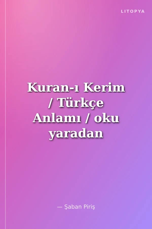 Kuran-ı Kerim / Türkçe Anlamı / oku yaradan Rabbinin adıyla oku
