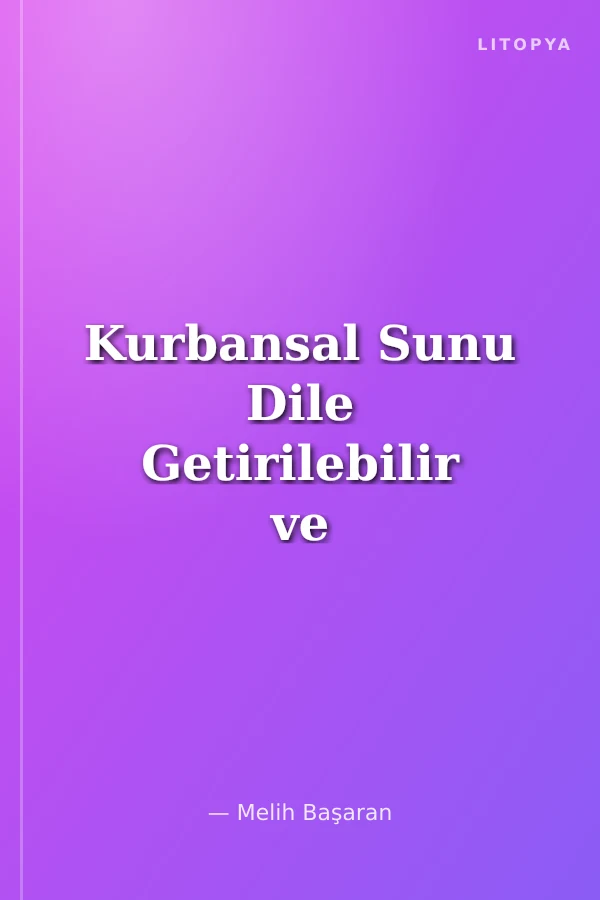 Kurbansal Sunu Dile Getirilebilir ve Görülebilirin Mantık ve Ekonomileri