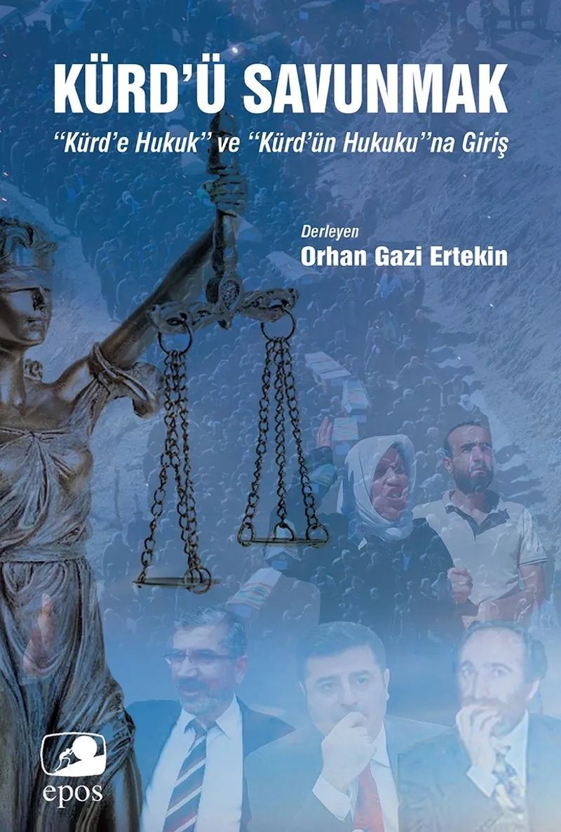 Kürd'ü Savunmak: &ldquo;Kürd'e Hukuk&rdquo; ve &ldquo;Kürd'ün Hukuku&rdquo;na Giriş